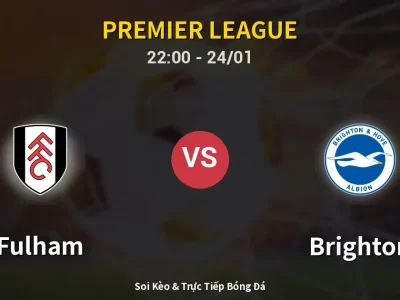Soi Kèo Fulham vs Brighton – 22:00 24/01 | Nhận Định, Dự Đoán Tỷ Số