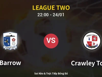 Soi Kèo Barrow vs Crawley Town – 22:00 24/01 | Nhận Định, Dự Đoán Tỷ Số