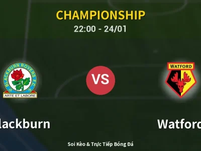 Soi Kèo Blackburn vs Watford – 22:00 24/01 | Nhận Định, Dự Đoán Tỷ Số