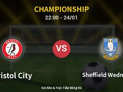 Soi Kèo Bristol City vs Sheffield Wednesday – 22:00 24/01 | Nhận Định, Dự Đoán Tỷ Số