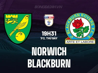 Norwich vs Blackburn: Trận ‘Chung Kết Ngược’ Quyết Định Số Phận Trụ Hạng – Dự Đoán Tỉ Số 19h30 Ngày 7/2