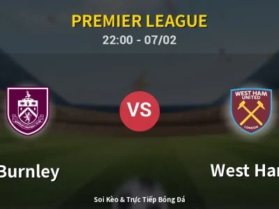 Soi Kèo Burnley vs West Ham – 22:00 07/02 | Nhận Định, Dự Đoán Tỷ Số