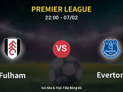 Soi Kèo Fulham vs Everton – 22:00 07/02 | Nhận Định, Dự Đoán Tỷ Số