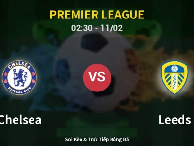 Kết Quả: Chelsea 2-2 Leeds – Highlight & Bàn Thắng | Premier League