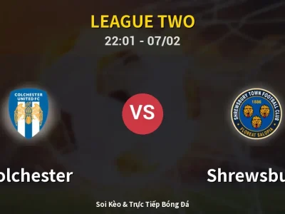 Soi Kèo Colchester vs Shrewsbury – 22:01 07/02 | Nhận Định, Dự Đoán Tỷ Số