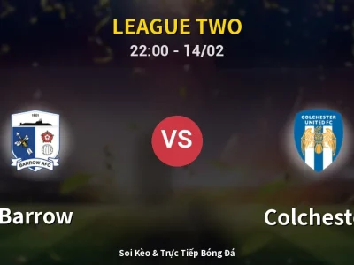 Soi Kèo Barrow vs Colchester – 22:00 14/02 | Nhận Định, Dự Đoán Tỷ Số