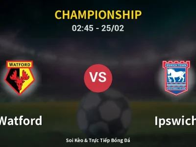 Kết Quả: Watford 0-2 Ipswich – Highlight & Bàn Thắng | Championship