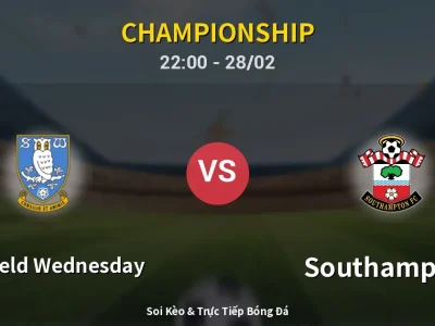 Soi Kèo Sheffield Wednesday vs Southampton – 22:00 28/02 | Nhận Định, Dự Đoán Tỷ Số