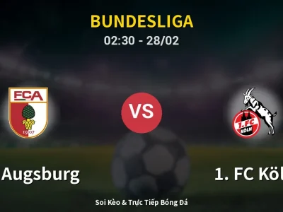 Kết Quả: FC Augsburg 2-0 1. FC Köln – Highlight & Bàn Thắng | Bundesliga