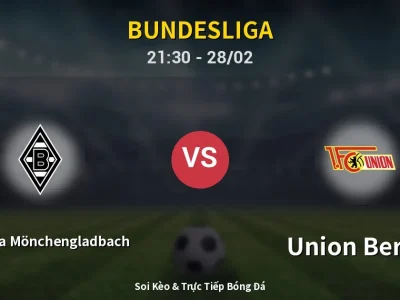 Soi Kèo Borussia Mönchengladbach vs Union Berlin – 21:30 28/02 | Nhận Định, Dự Đoán Tỷ Số