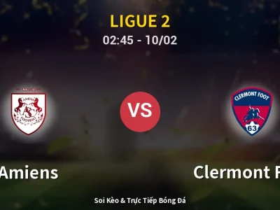 Kết Quả: Amiens 4-3 Clermont Foot – Highlight & Bàn Thắng | Ligue 2