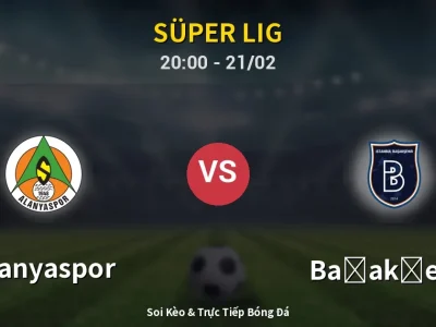 Kết Quả: Alanyaspor 1-2 Başakşehir – Highlight & Bàn Thắng | Süper Lig