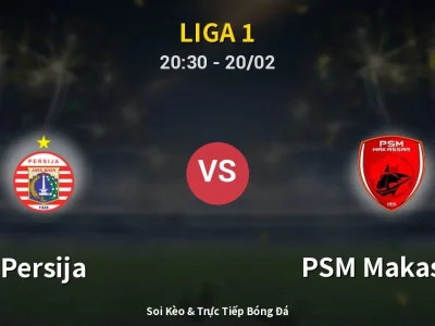 🔴 Trực Tiếp: Persija 2-1 PSM Makassar – Link Xem Liga 1 (Full HD)