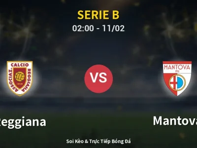 Kết Quả: Reggiana 1-0 Mantova – Highlight & Bàn Thắng | Serie B