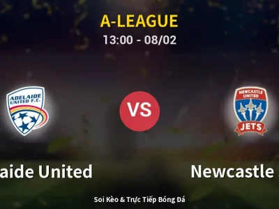 Kết Quả: Adelaide United 2-3 Newcastle Jets – Highlight & Bàn Thắng | A-League