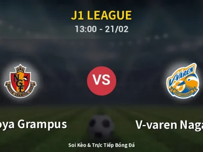 Kết Quả: Nagoya Grampus 1-3 V-varen Nagasaki – Highlight & Bàn Thắng | J1 League