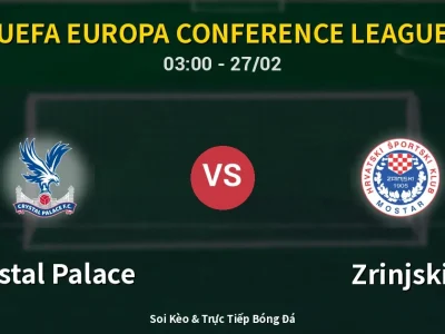 Kết Quả: Crystal Palace 2-0 Zrinjski – Highlight & Bàn Thắng | UEFA Europa Conference League