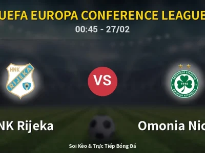 Kết Quả: HNK Rijeka 3-1 Omonia Nicosia – Highlight & Bàn Thắng | UEFA Europa Conference League