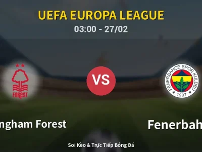Kết Quả: Nottingham Forest 1-2 Fenerbahçe – Highlight & Bàn Thắng | UEFA Europa League