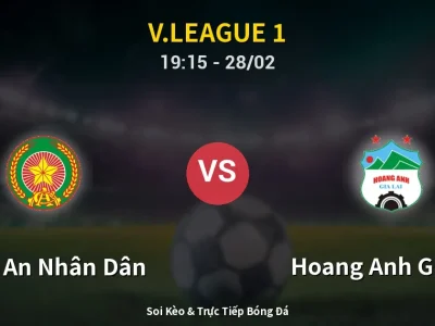 Soi Kèo Công An Nhân Dân vs Hoang Anh Gia Lai – 19:15 28/02 | Nhận Định, Dự Đoán Tỷ Số