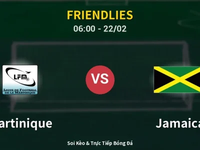 Kết Quả: Martinique 0-2 Jamaica – Highlight & Bàn Thắng | Friendlies