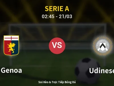 Soi Kèo Genoa vs Udinese – 02:45 21/03 | Nhận Định, Dự Đoán Tỷ Số
