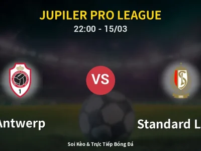 Soi Kèo Antwerp vs Standard Liege – 22:00 15/03 | Nhận Định, Dự Đoán Tỷ Số