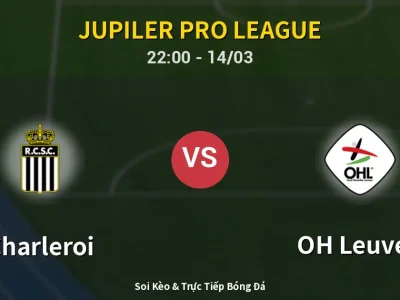 🔴 Trực Tiếp: Charleroi 0-0 OH Leuven – Link Xem Jupiler Pro League (Full HD)