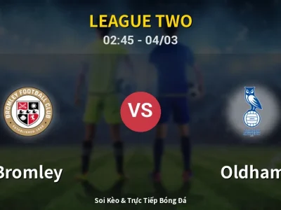 Kết Quả: Bromley 0-0 Oldham – Highlight & Bàn Thắng | League Two
