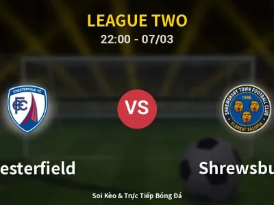 Soi Kèo Chesterfield vs Shrewsbury – 22:00 07/03 | Nhận Định, Dự Đoán Tỷ Số