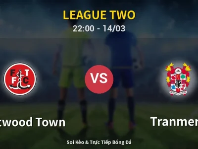 Soi Kèo Fleetwood Town vs Tranmere – 22:00 14/03 | Nhận Định, Dự Đoán Tỷ Số