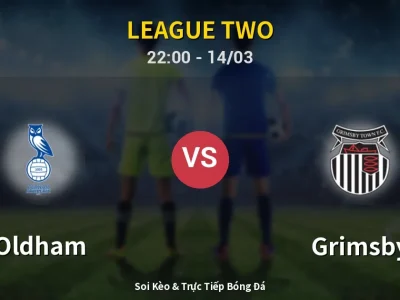 Soi Kèo Oldham vs Grimsby – 22:00 14/03 | Nhận Định, Dự Đoán Tỷ Số