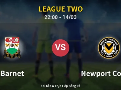 Soi Kèo Barnet vs Newport County – 22:00 14/03 | Nhận Định, Dự Đoán Tỷ Số