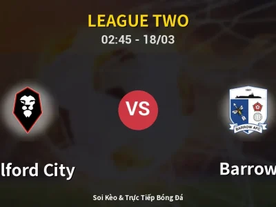 Soi Kèo Salford City vs Barrow – 02:45 18/03 | Nhận Định, Dự Đoán Tỷ Số