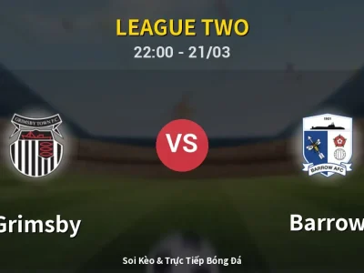 Soi Kèo Grimsby vs Barrow – 22:00 21/03 | Nhận Định, Dự Đoán Tỷ Số