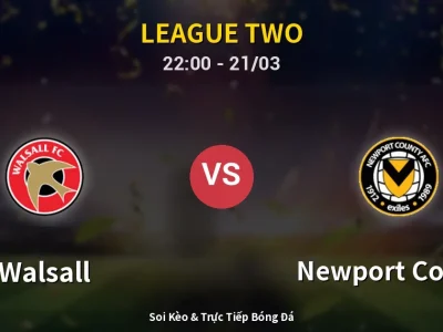 Soi Kèo Walsall vs Newport County – 22:00 21/03 | Nhận Định, Dự Đoán Tỷ Số