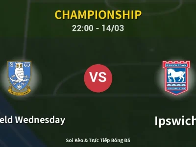 Soi Kèo Sheffield Wednesday vs Ipswich – 22:00 14/03 | Nhận Định, Dự Đoán Tỷ Số
