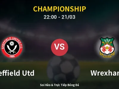Soi Kèo Sheffield Utd vs Wrexham – 22:00 21/03 | Nhận Định, Dự Đoán Tỷ Số