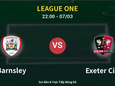 Soi Kèo Barnsley vs Exeter City – 22:00 07/03 | Nhận Định, Dự Đoán Tỷ Số