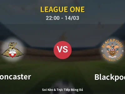 Soi Kèo Doncaster vs Blackpool – 22:00 14/03 | Nhận Định, Dự Đoán Tỷ Số