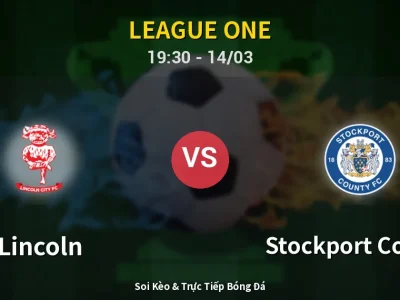 Soi Kèo Lincoln vs Stockport County – 19:30 14/03 | Nhận Định, Dự Đoán Tỷ Số