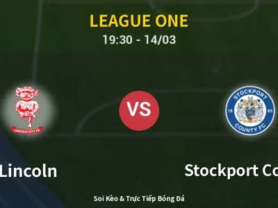 Soi Kèo Lincoln vs Stockport County – 19:30 14/03 | Nhận Định, Dự Đoán Tỷ Số
