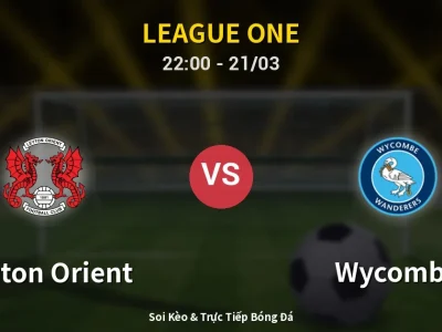 Soi Kèo Leyton Orient vs Wycombe – 22:00 21/03 | Nhận Định, Dự Đoán Tỷ Số