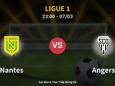 Soi Kèo Nantes vs Angers – 23:00 07/03 | Nhận Định, Dự Đoán Tỷ Số