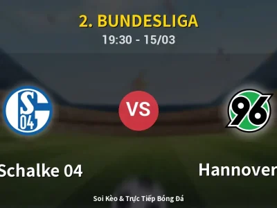 Soi Kèo FC Schalke 04 vs Hannover 96 – 19:30 15/03 | Nhận Định, Dự Đoán Tỷ Số