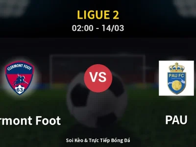 Soi Kèo Clermont Foot vs PAU – 02:00 14/03 | Nhận Định, Dự Đoán Tỷ Số