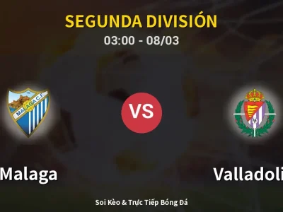 Kết Quả: Malaga 3-3 Valladolid – Highlight & Bàn Thắng | Segunda División