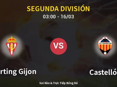 Soi Kèo Sporting Gijon vs Castellón – 03:00 16/03 | Nhận Định, Dự Đoán Tỷ Số