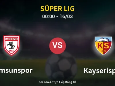 Kết Quả: Samsunspor 2-1 Kayserispor – Highlight & Bàn Thắng | Süper Lig