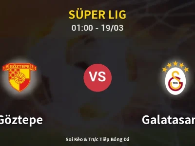 Soi Kèo Göztepe vs Galatasaray – 01:00 19/03 | Nhận Định, Dự Đoán Tỷ Số